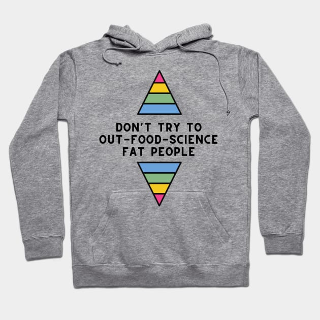 Don't Try to Out-Food-Science Fat People Hoodie by Maintenance Phase